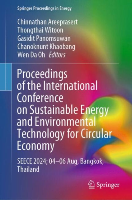 Proceedings of the International Conference on Sustainable Energy and Environmental Technology for Circular Economy: SEECE 2024; 04β06 Aug, Bangkok, Thailand