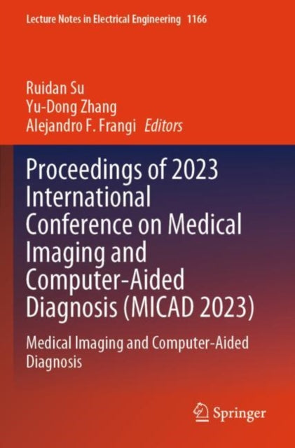 Proceedings of 2023 International Conference on Medical Imaging and Computer-Aided Diagnosis (MICAD 2023): Medical Imaging and Computer-Aided Diagnosis