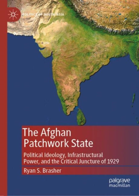 The Afghan Patchwork State: Political Ideology, Infrastructural Power, and the Critical Juncture of 1929