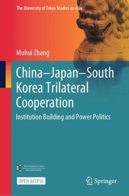 China–Japan–South Korea Trilateral Cooperation: Institution Building and Power Politics