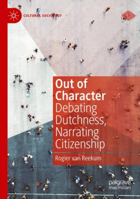 Out of Character: Debating Dutchness, Narrating Citizenship
