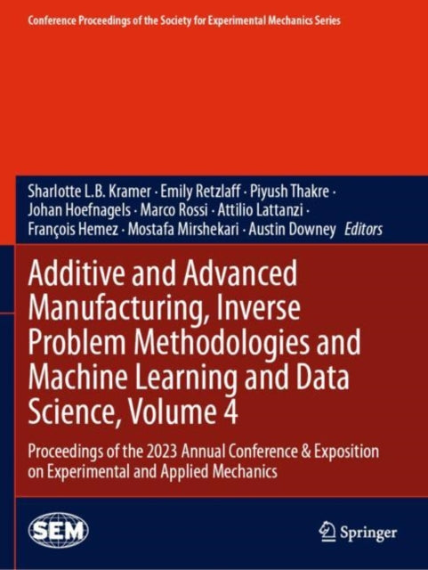 Additive and Advanced Manufacturing, Inverse Problem Methodologies and Machine Learning and Data Science, Volume 4: Proceedings of the 2023 Annual Conference & Exposition on Experimental and Applied Mechanics