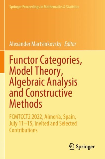 Functor Categories, Model Theory, Algebraic Analysis and Constructive Methods: FCMTCCT2 2022, Almeria, Spain, July 11–15, Invited and Selected Contributions