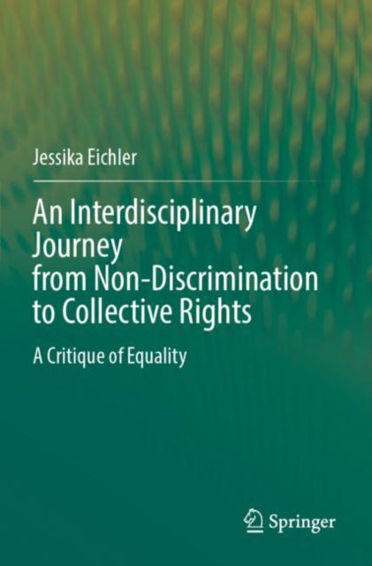 An Interdisciplinary Journey from Non-Discrimination to Collective Rights: A Critique of Equality