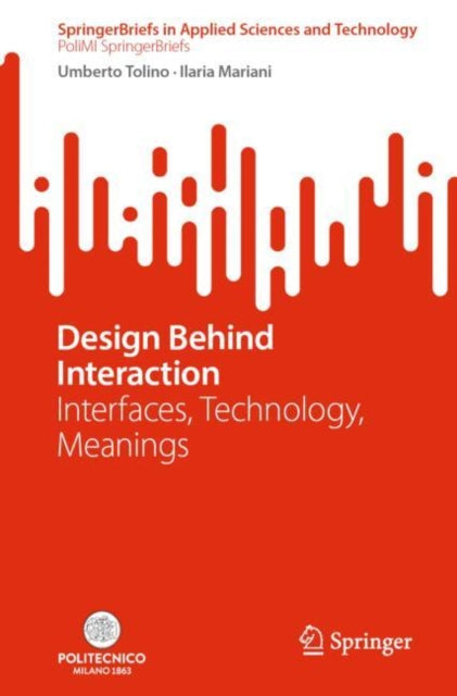 Design Behind Interaction: Interfaces, Technology, Meanings