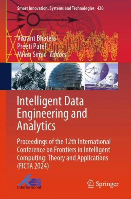 Intelligent Data Engineering and Analytics: Proceedings of the 12th International Conference on Frontiers in Intelligent Computing: Theory and Applications (FICTA 2024)