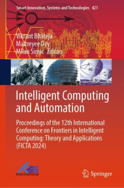 Intelligent Computing and Automation: Proceedings of the 12th International Conference on Frontiers in Intelligent Computing: Theory and Applications (FICTA 2024)
