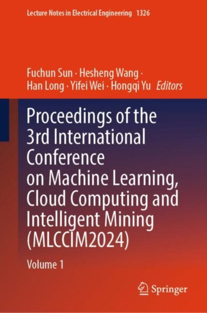 Proceedings of the 3rd International Conference on Machine Learning, Cloud Computing and Intelligent Mining (MLCCIM2024): Volume 1