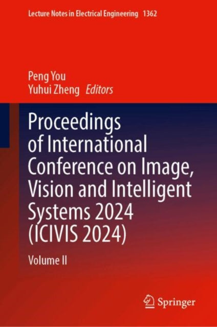 Proceedings of International Conference on Image, Vision and Intelligent Systems 2024 (ICIVIS 2024): Volume II