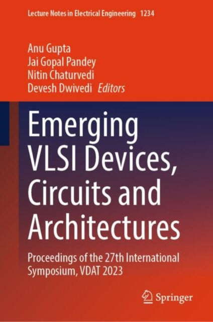 Emerging VLSI Devices, Circuits and Architectures: Proceedings of the 27th International Symposium, VDAT 2023