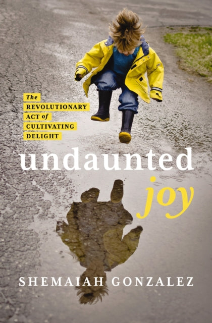 Undaunted Joy: The Revolutionary Act of Cultivating Delight