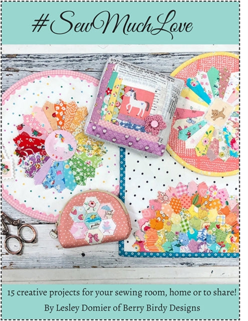 Sew Much Love: Sweet & Stylish Sewing and Quilting Projects to Cherish