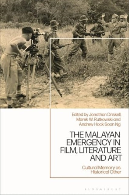 The Malayan Emergency in Film, Literature and Art: Cultural Memory as Historical Other