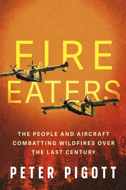 Fire Eaters: Aerial Fire Fighting Over the Last Century