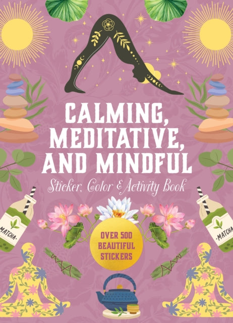 Calming, Meditative and Mindful Sticker, Color & Activity Book: Over 500 Beautiful Stickers