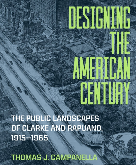 Designing the American Century: The Public Landscapes of Clarke and Rapuano, 1915–1965