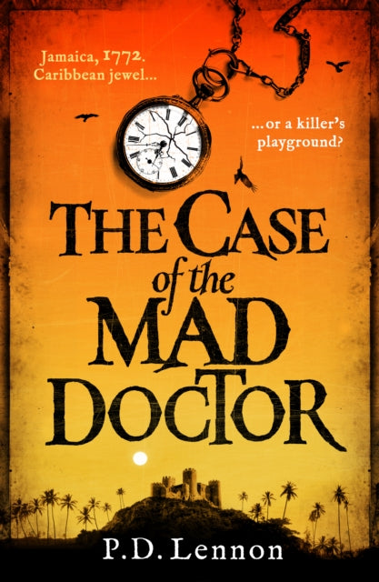 The Case of the Mad Doctor: Inspired by the true story of Jamaica's first serial killer