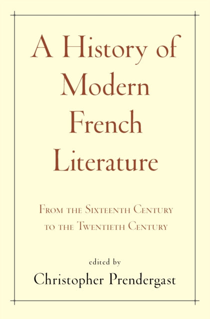A History of Modern French Literature: From the Sixteenth Century to the Twentieth Century
