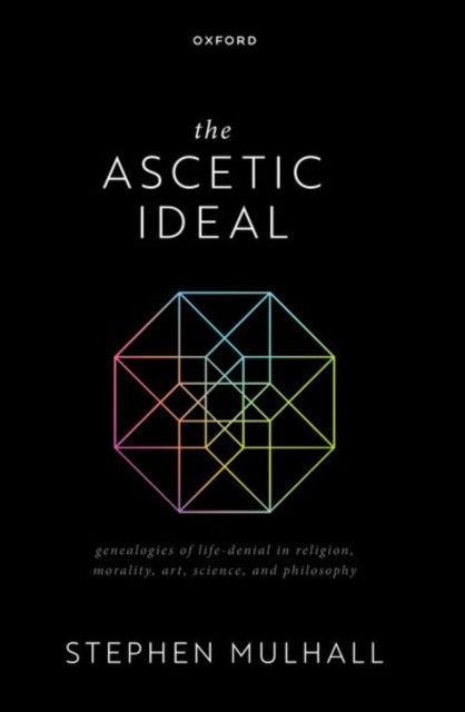 The Ascetic Ideal: Genealogies of Life-Denial in Religion, Morality, Art, Science, and Philosophy