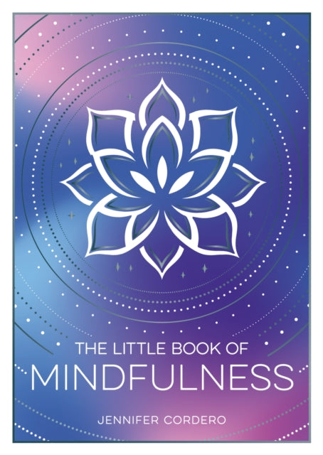 The Little Book of Mindfulness: An Introduction to the Art of Being Present