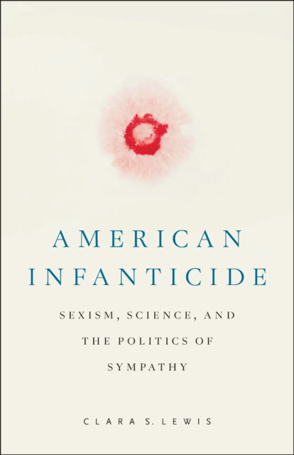 American Infanticide: Sexism, Science, and the Politics of Sympathy