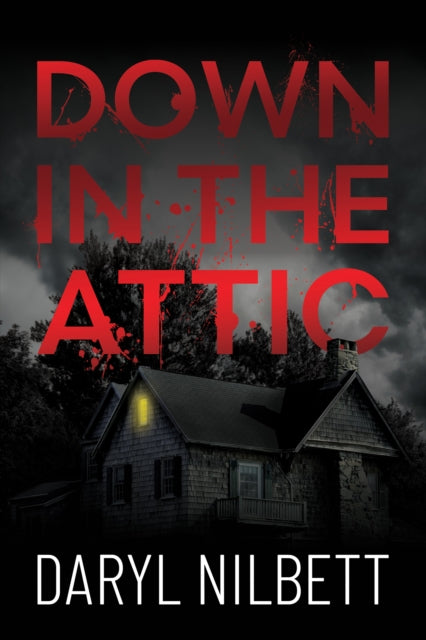 Down in the Attic: A Gripping Crime Thriller Where Nothing Is What It Seems