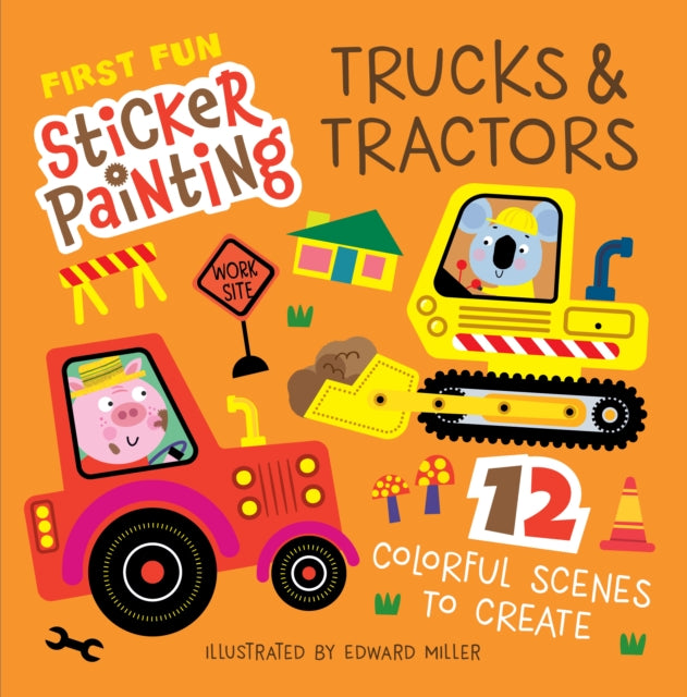 First Fun Sticker Painting: Trucks & Tractors: 12 Colorful Scenes to Create