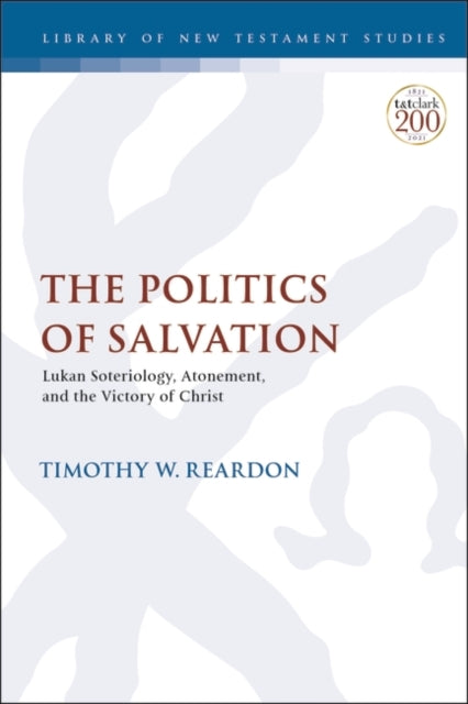 The Politics of Salvation: Lukan Soteriology, Atonement, and the Victory of Christ