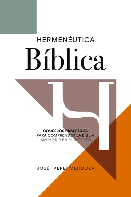 Hermeneutica Biblica: Consejos Practicos Para Comprender La Biblia Sin Morir En El Intento