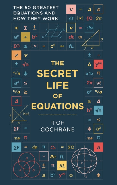 The Secret Life of Equations: The 50 Greatest Equations and How They Work