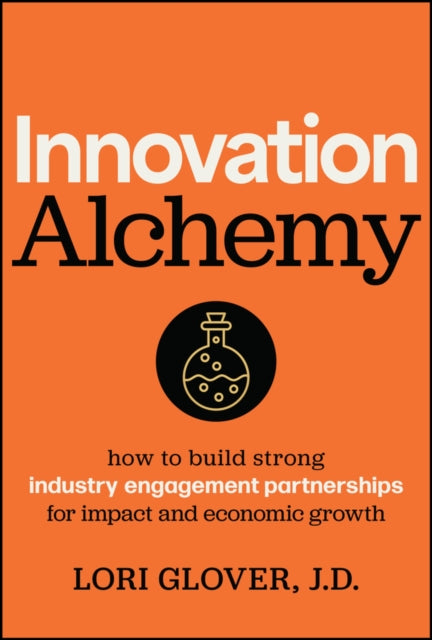 Innovation Alchemy: How to Build Strong Industry Engagement Partnerships for Impact and Economic Growth