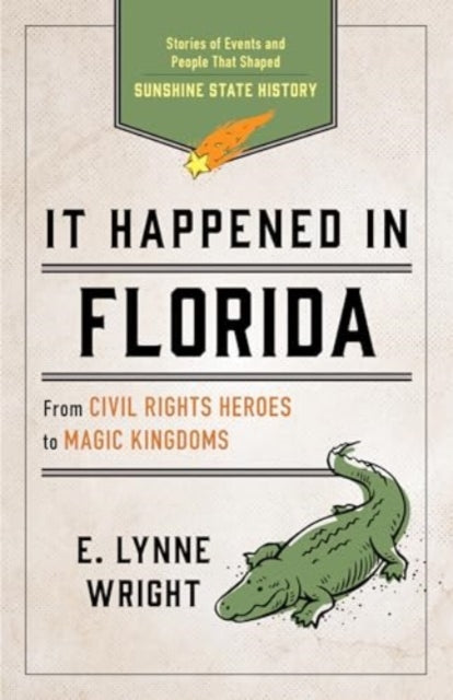 It Happened In Florida: Stories of Events and People That Shaped Sunshine State History