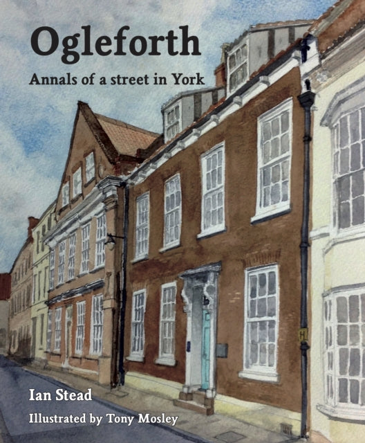 Ogleforth: Annals of a Street in York