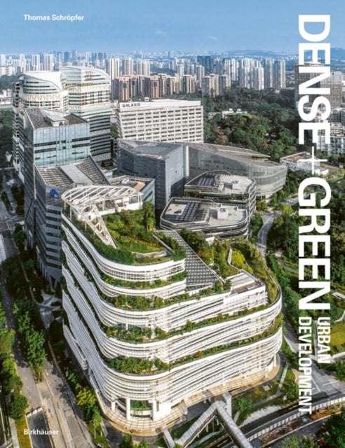 Dense+Green Urban Development: Emerging Models of Integrated Architecture