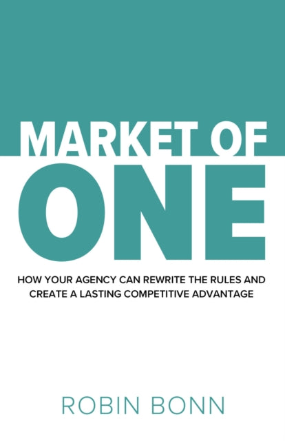 Market of One: How your agency can rewrite the rules and create a lasting competitive advantage
