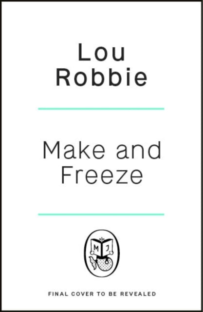 Make & Freeze: The ultimate guide to family-friendly meal prep