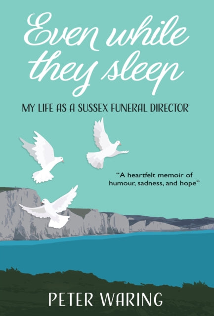 Even While They Sleep: My Life as a Sussex Funeral Director