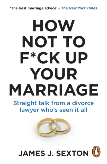 How Not to F*ck Up Your Marriage: Straight talk from a divorce lawyer who’s seen it all