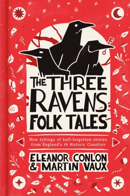 The Three Ravens Folk Tales: New tellings of half-forgotten stories from England's 39 Historic Counties