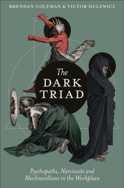 The Dark Triad: Psychopaths, Narcissists and Machiavellians in the Workplace