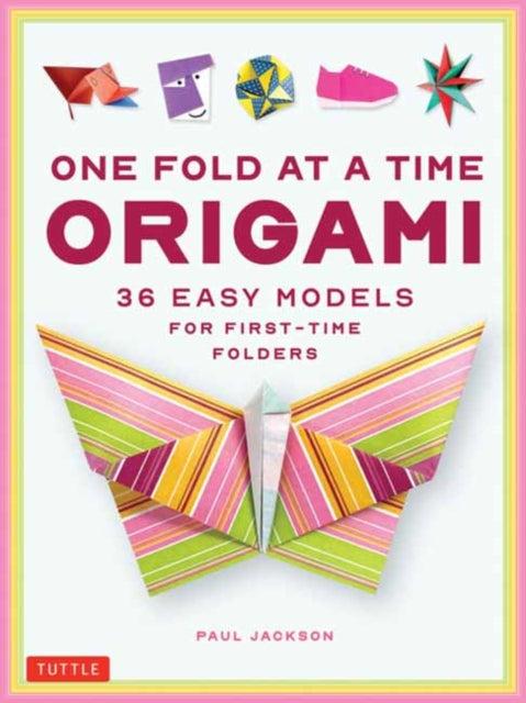 One Fold at a Time Origami: 38 Easy Models for First-Time Folders