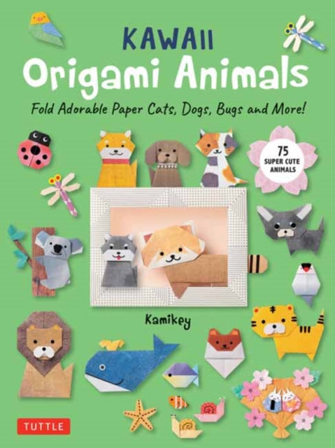 Kawaii Origami Animals: Fold Adorable Paper Cats, Dogs, Bugs and More! (75 Easy-to-Fold Projects!)