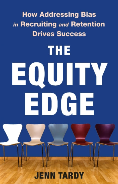 The Equity Edge: How Addressing Bias in Recruiting and Retention Drives Success