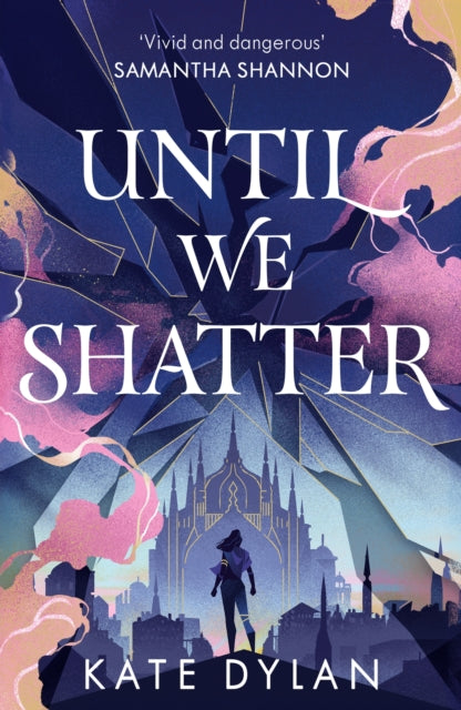 Until We Shatter: an epic, addictive and romantic heist fantasy and Sunday Times bestseller