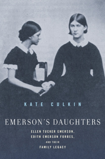 Emerson's Daughters: Ellen Tucker Emerson, Edith Emerson Forbes, and Their Family Legacy