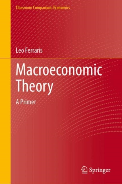 Macroeconomic Theory: A Primer