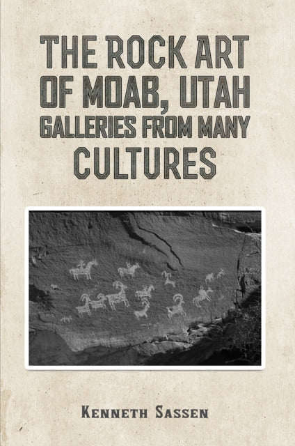 The Rock Art of Moab, Utah: Galleries from Many Cultures