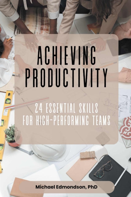 Achieving Productivity: 24 Essential Skills for High-Performing Teams