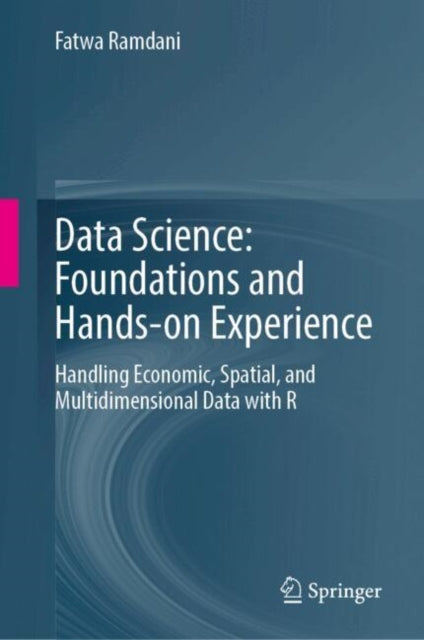 Data Science: Foundations and Hands-on Experience: Handling Economic, Spatial, and Multidimensional Data with R