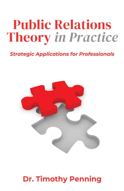 Public Relations Theory in Practice: Strategic Applications for Professionals